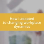 How I adapted to changing workplace dynamics