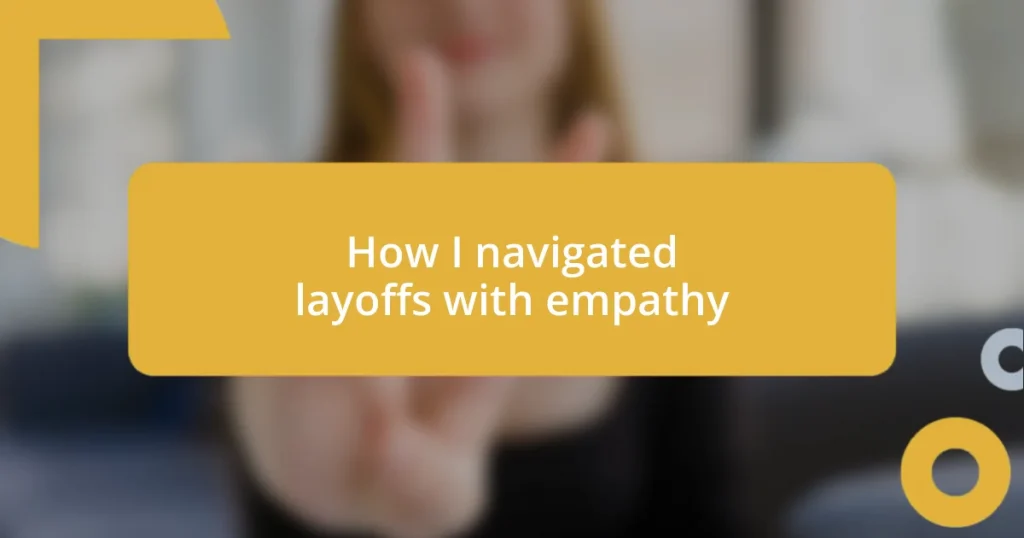 How I navigated layoffs with empathy