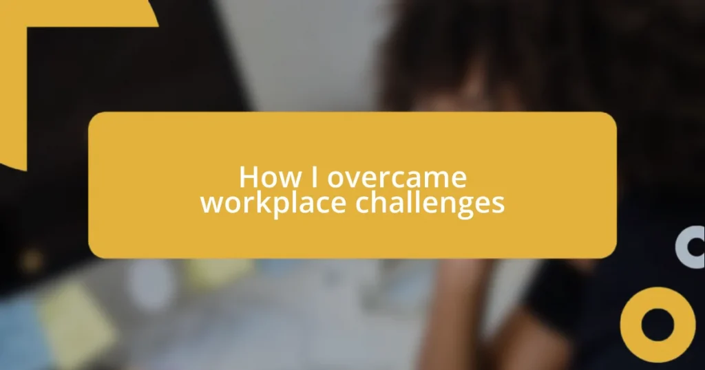 How I overcame workplace challenges