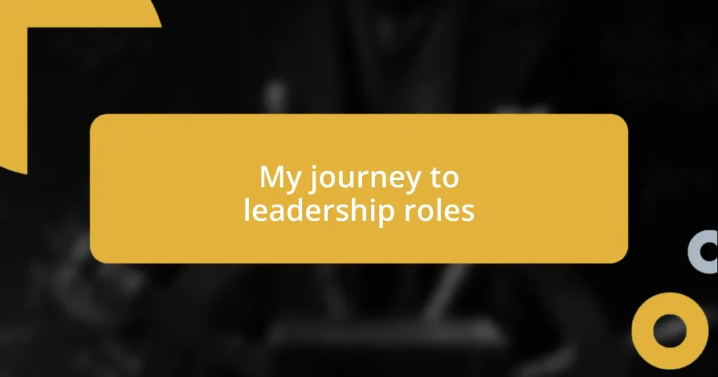 My journey to leadership roles