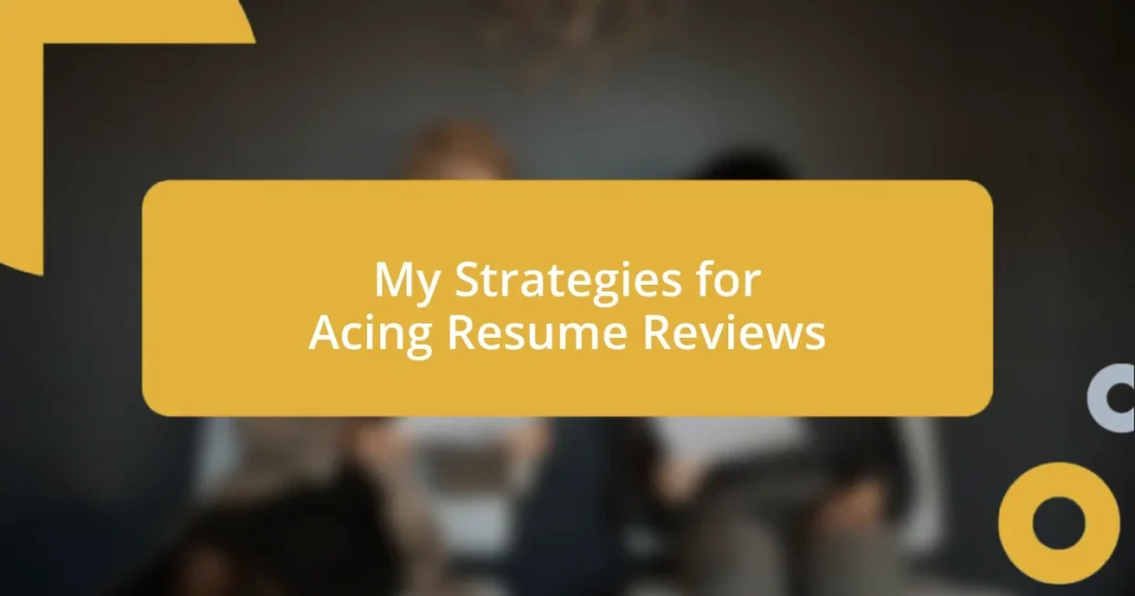 My Strategies for Acing Resume Reviews