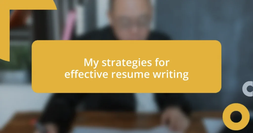 My strategies for effective resume writing