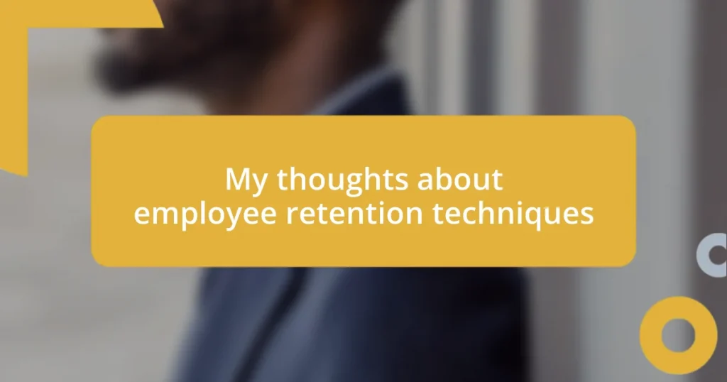 My thoughts about employee retention techniques