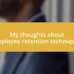 My thoughts about employee retention techniques