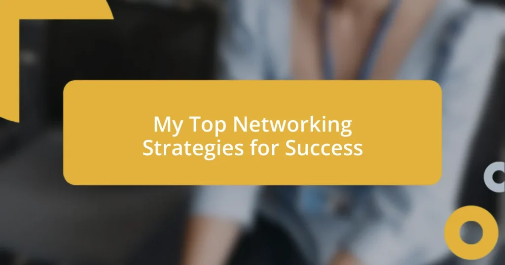 My Top Networking Strategies for Success