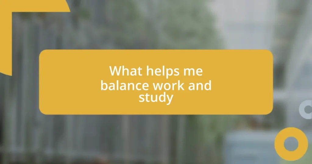 What helps me balance work and study