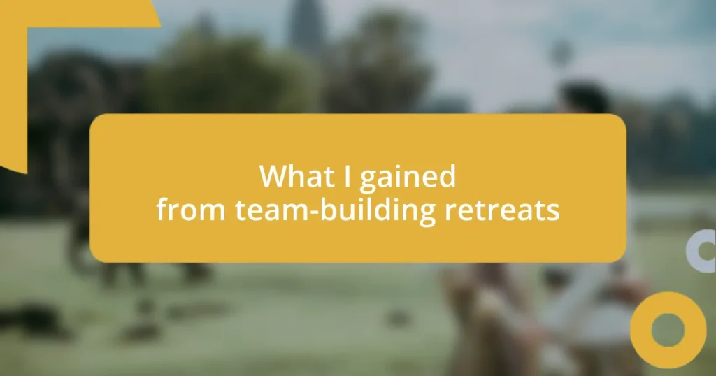 What I gained from team-building retreats