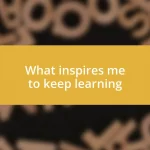 What inspires me to keep learning