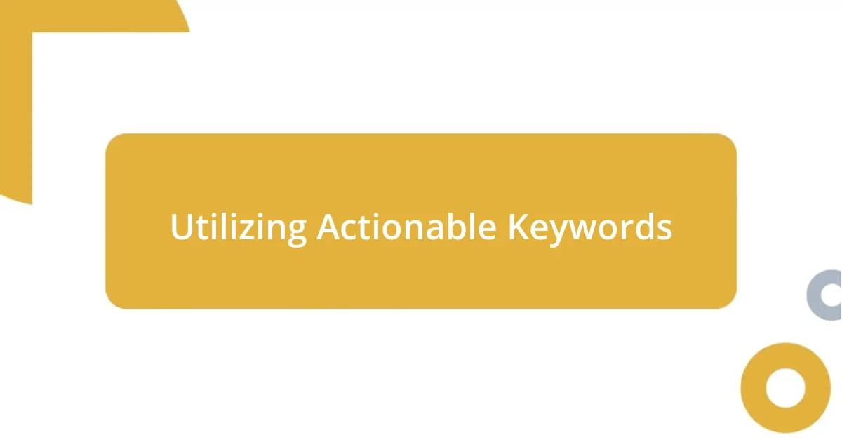 Utilizing Actionable Keywords